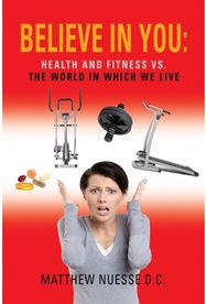 Believe in You: Health and Fitness Vs. The World in Which We Live Health and Fitness Vs. The World in Which We Live