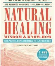 Natural Healing Wisdom & Know How: Useful Practices, Recipes, and Formulas for a Lifetime of Health Recipes, and Formulas for a Lifetime of Health