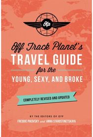 Off Track Planets Travel Guide for the Young, Sexy, and Broke: Completely Revised and Updated