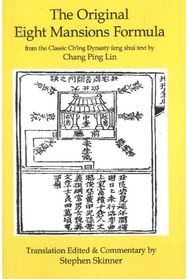 Original Eight Mansions Formula: From the Classic Ch'ing Dynasty Feng Shui Text by Chang Ping Lin Ch'ing Dynasty Feng Shui Text by Chang Ping Lin
