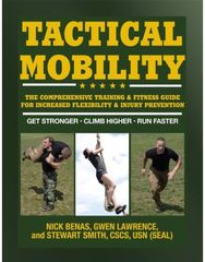 Tactical Mobility: The Comprehensive Training & Fitness Guide for Increased Performance & Injury Prevention Training & Fitness Guide for Increased Performance & Injury Prevention
