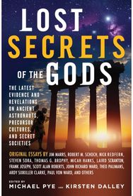 Lost Secret of the Gods: The Latest Evidence and Revelations on Ancient Astronauts, Precursor Cultures, and Secret Societies and Revelations on Ancient Astronauts, Precursor Cultures, and Secret Societies