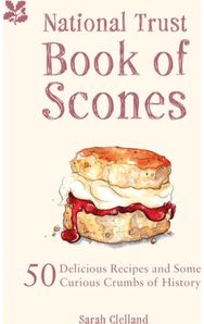 National Trust Book of Scones: 50 delicious recipes and some curious crumbs of history and some curious crumbs of history
