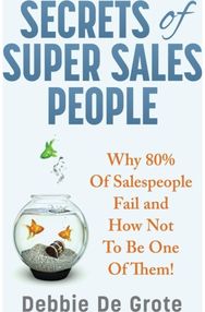 Secrets of Super Sales People: Why 80% of Salespeople Fail and How Not to Be One of Them Salespeople Fail and How Not to Be One of Them