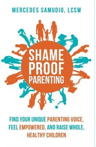 Shame-Proof Parenting: Find your unique parenting voice, feel empowered, and raise whole, healthy children parenting voice, feel empowered, and raise whole, healthy children