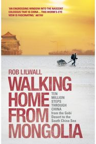 Walking Home From Mongolia: Ten Million Steps Through China, From the Gobi Desert to the South China Sea Through China, From the Gobi Desert to the South China Sea