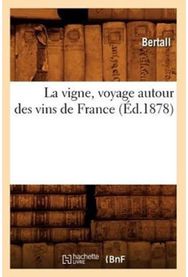 La Vigne, Voyage Autour Des Vins de France (Ed.1878)