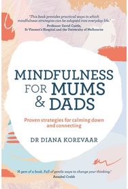 Mindfulness for Mums and Dads: Proven strategies for calming down and connecting Proven strategies for calming down and connecting