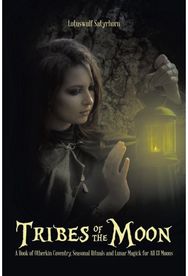 Tribes of the Moon: A Book of Otherkin Coventry, Seasonal Rituals and Lunar Magick for All 13 Moons Coventry, Seasonal Rituals and Lunar Magick for All 13 Moons
