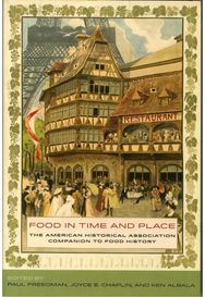 Food in Time and Place: The American Historical Association Companion to Food History Historical Association Companion to Food History