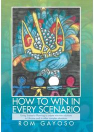 How to Win in Every Scenario: Using Scenario Planning to Create Win-Win Solutions in Ukraine and in Other Complex Situations Planning to Create Win-Win Solutions in Ukraine and in Other Complex Situations