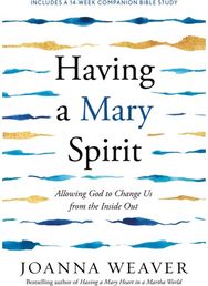 Having a Mary Spirit: Allowing God to Change Us from the Inside Out Allowing God to Change Us from the Inside Out