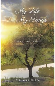 My Life and My Songs: A Book of English Poems A Book of English Poems
