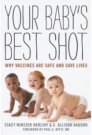 Your Babys Best Shot: Why Vaccines Are Safe and Save Lives Why Vaccines Are Safe and Save Lives