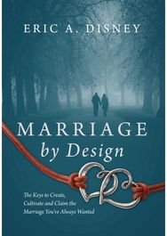 Marriage by Design: The Keys to Create, Cultivate and Claim the Marriage You've Always Wanted Cultivate and Claim the Marriage You've Always Wanted