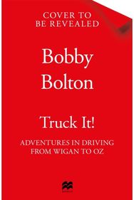 Truck It!: The Drive Around the World That Saved My Life The Drive Around the World That Saved My Life