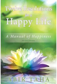 Twelve Resolutions for a Happy Life: A Manual for Happiness A Manual for Happiness