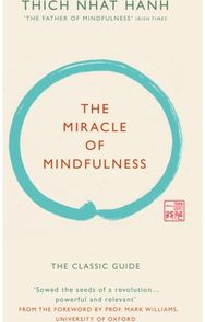 Miracle of Mindfulness (Gift edition): The classic guide by the world’s most revered master the world’s most revered master
