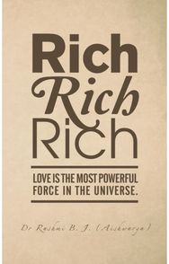Rich, Rich, Rich: Love is the Most Powerful Force in the Universe. Love is the Most Powerful Force in the Universe.