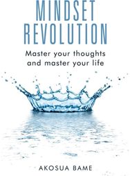 Mindset Revolution: Master your thoughts and master your life Master your thoughts and master your life