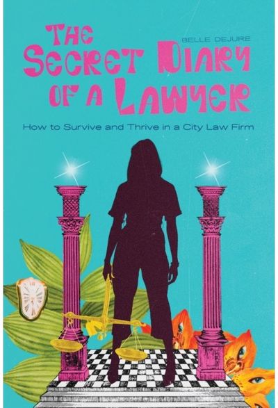 Secret Diary of a Lawyer How to Survive and
