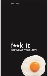 Fuck It: Do What You Love