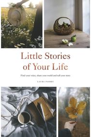 Little Stories of Your Life: Find Your Voice, Share Your World and Tell Your Story Share Your World and Tell Your Story