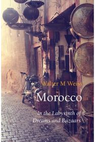 Morocco: In the Labyrinth of Dreams and Bazaars In the Labyrinth of Dreams and Bazaars