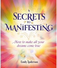Secrets to Manifesting: How to Make All Your Dreams Come True How to Make All Your Dreams Come True