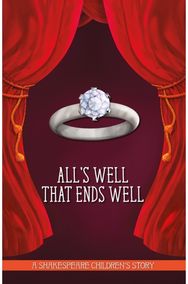 Alls Well That Ends Well: A Shakespeare Childrens Story