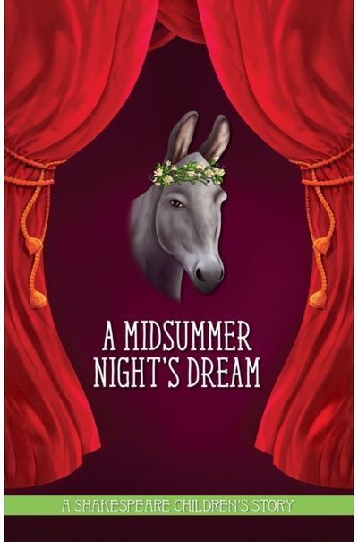 Midsummer Nights Dream: A Shakespeare Childrens Story