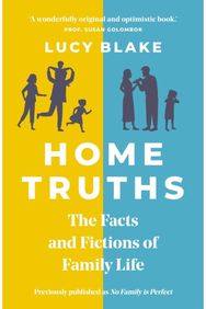 Home Truths: The Facts and Fictions of Family Life The Facts and Fictions of Family Life