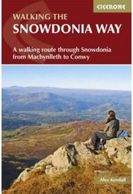 Snowdonia Way: A walking route through Eryri from Machynlleth to Conwy A walking route through Eryri from Machynlleth to Conwy