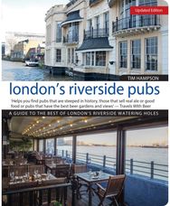 Londons Riverside Pubs, Updated Edition: A Guide to the Best of London's Riverside Watering Holes of London's Riverside Watering Holes