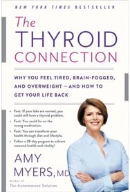 Thyroid Connection: Why You Feel Tired, Brain-Fogged, and Overweight - and How to Get Your Life Back Brain-Fogged, and Overweight - and How to Get Your Life Back
