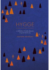 Hygge: A Celebration of Simple Pleasures. Living the Danish Way. A Celebration of Simple Pleasures. Living the Danish Way.
