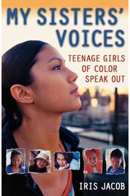 My Sisters Voices: Teenage Girls of Color Speak out Teenage Girls of Color Speak out