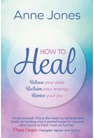 How to Heal: Release your past, reclaim your energy, revive your joy Release your past, reclaim your energy, revive your joy