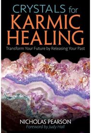 Crystals for Karmic Healing: Transform Your Future by Releasing Your Past Transform Your Future by Releasing Your Past