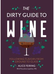 Dirty Guide to Wine: Following Flavor from Ground to Glass Following Flavor from Ground to Glass