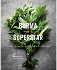 Burma Superstar: Addictive Recipes from the Crossroads of Southeast Asia [A Cookbook] from the Crossroads of Southeast Asia [A Cookbook]