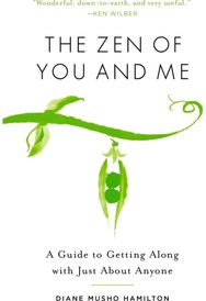 Zen of You and Me: A Guide to Getting Along with Just About Anyone A Guide to Getting Along with Just About Anyone