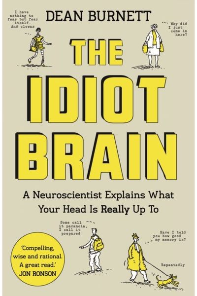 Idiot Brain A Neuroscientist