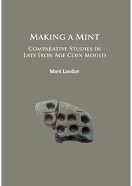 Making a Mint: Comparative Studies in Late Iron Age Coin Mould