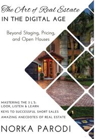 Art of Real Estate in the Digital Age: Beyond Staging, Pricing, and Open Houses Beyond Staging, Pricing, and Open Houses