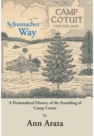 Schumacher Way: A Fictionalized History of the Founding of Camp Cotuit A Fictionalized History of the Founding of Camp Cotuit