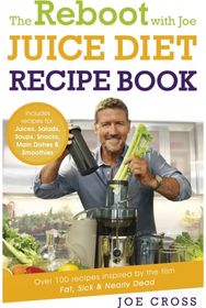 Reboot with Joe Juice Diet Recipe Book: Over 100 recipes inspired by the film Fat, Sick & Nearly Dead