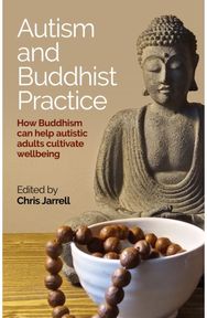 Autism and Buddhist Practice: How Buddhism Can Help Autistic Adults Cultivate Wellbeing Help Autistic Adults Cultivate Wellbeing