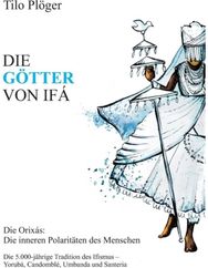 Gotter Von Ifa: Die Orixas: Die inneren Polaritaten des Menschen Die Orixas: Die inneren Polaritaten des Menschen
