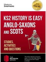 KS2 History is Easy: Anglo-Saxons and Scots (Studies, Activities & Questions) Achieve 100%